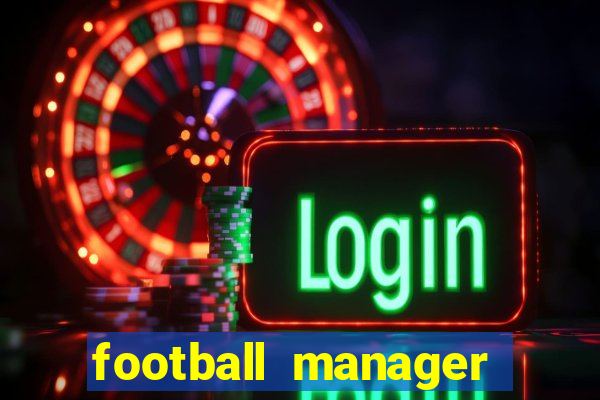 football manager 2019 fm scout